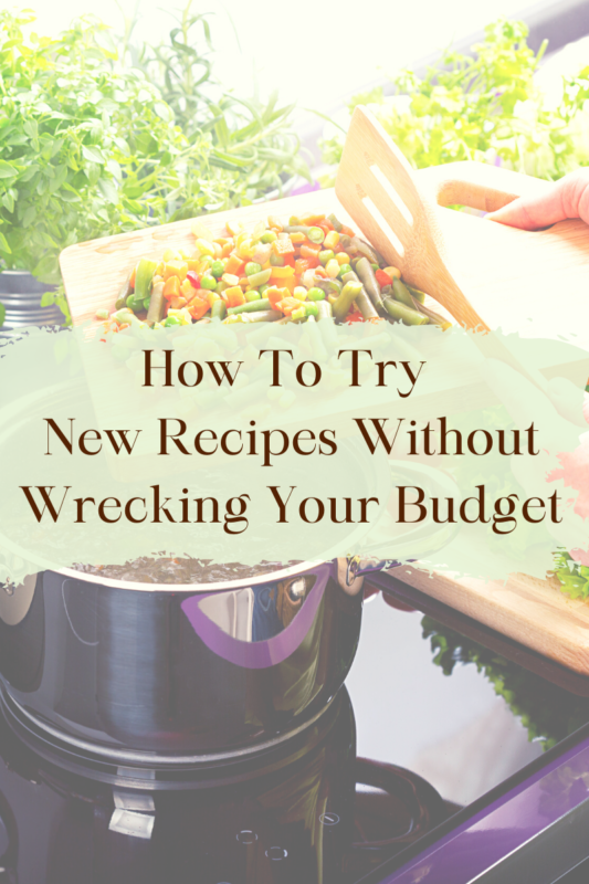 How to Try New Recipes Without Wrecking the Budget